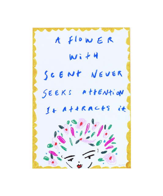 A Flower With Scent Never Seeks Attention, It Attracts It