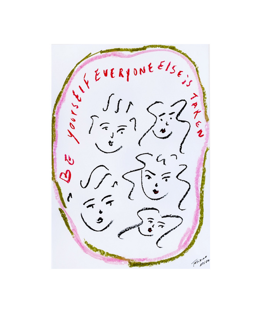 Be Yourself Everyone Else Is Taken