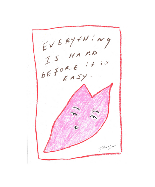 Everything Is Hard Before It Is Easy