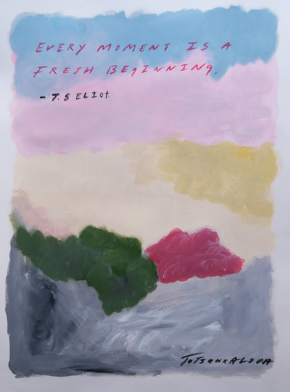Every Moment Is A Fresh Beginning – Original Painting & Limited Edition Prints