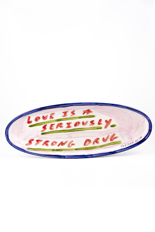 Love Is A Seriously Strong Drug Platter