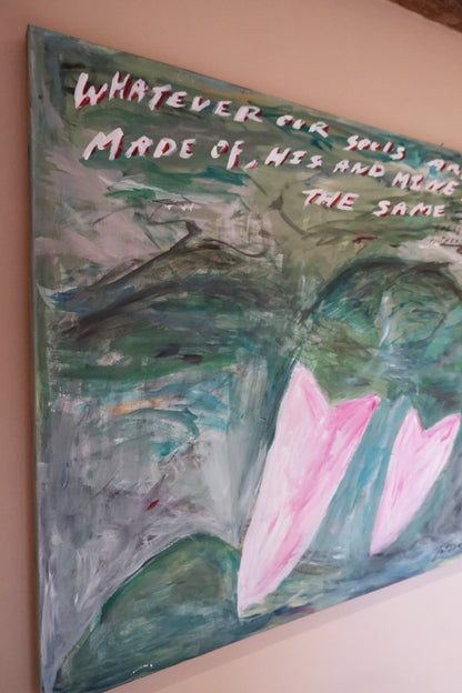 Whatever our souls are made... Wuthering Heights Quote