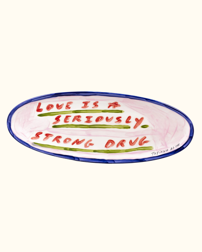 Love Is A Seriously Strong Drug Platter