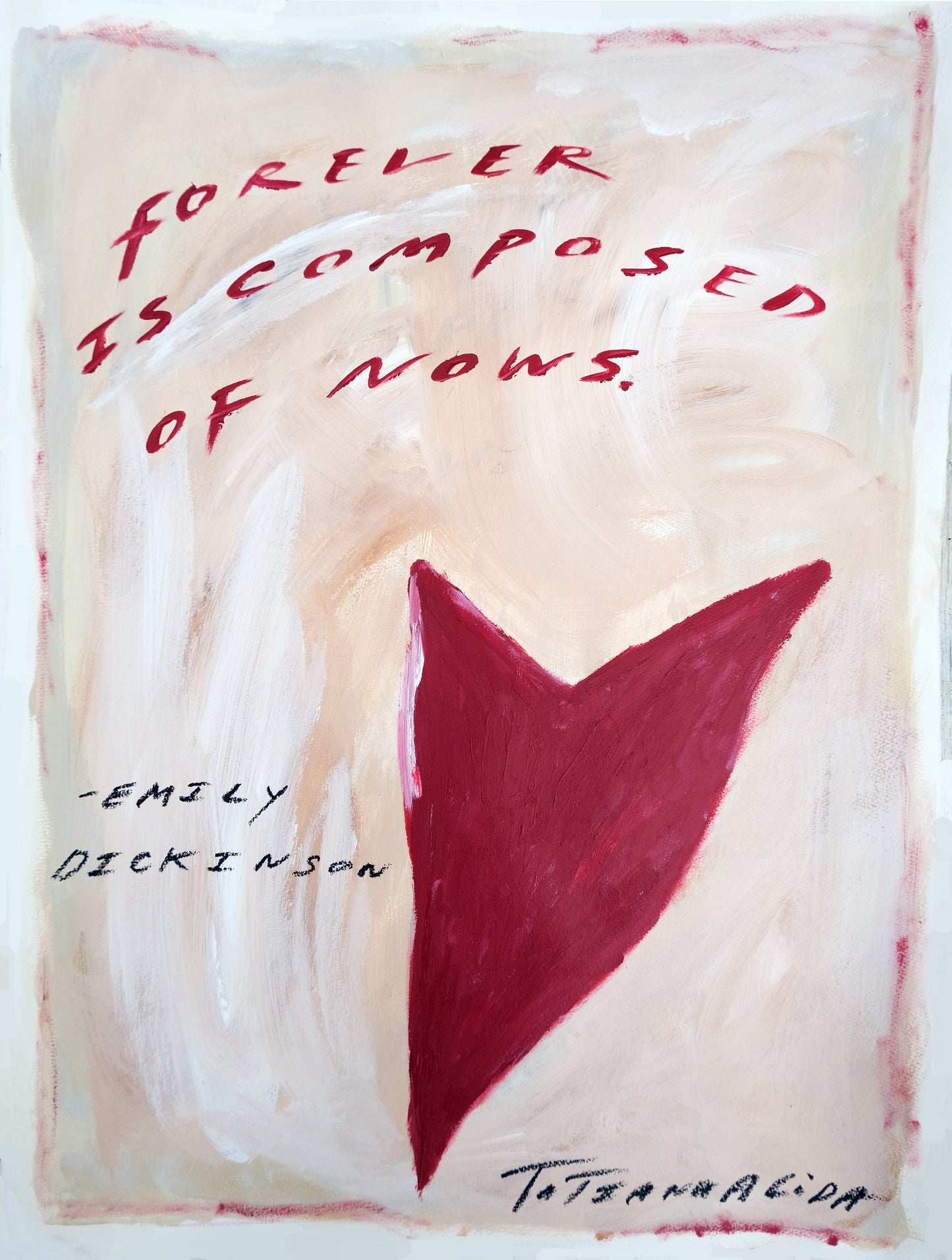 Forever is composed of Now. Original Painting & Limited Edition Prints