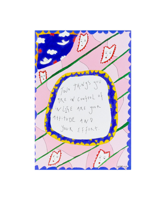 Two Things You Are In Control Of In Life Are Your Attitude And Your Effort - Limited Edition