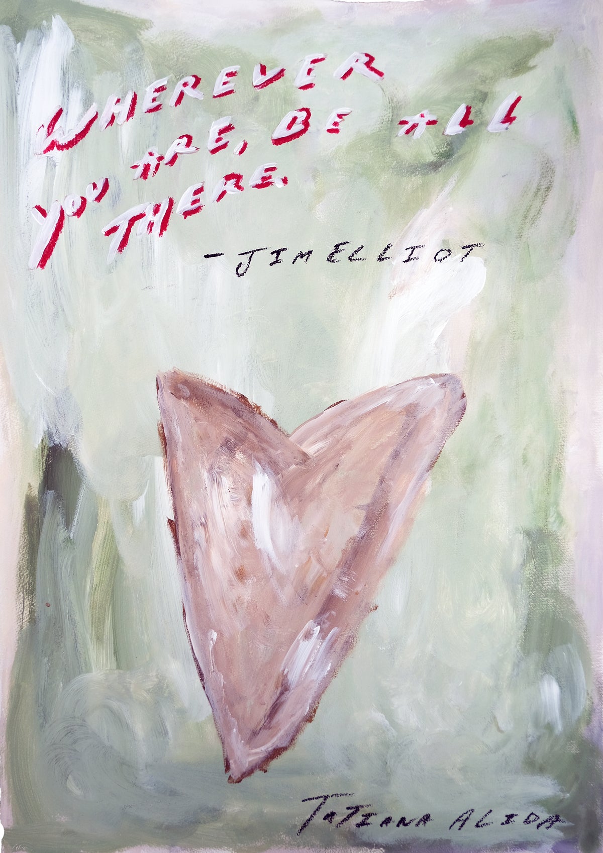 Where Ever You Are, Be All There.  Original Painting & Limited Edition Prints