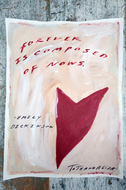 Forever is composed of Now. Original Painting & Limited Edition Prints