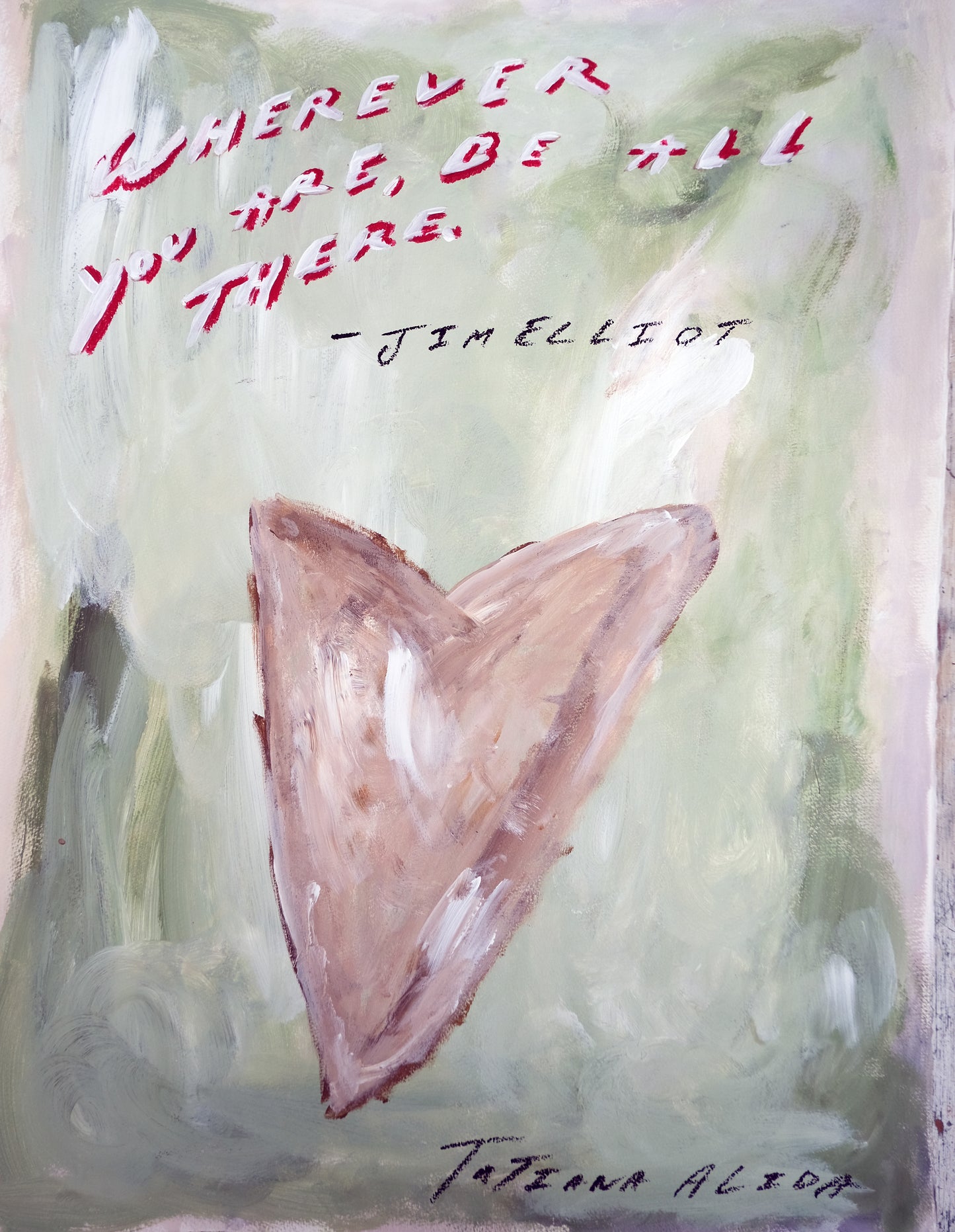 Where Ever You Are, Be All There.  Original Painting & Limited Edition Prints